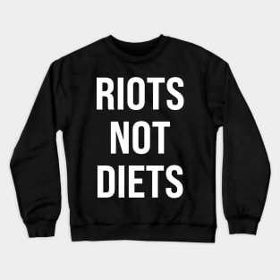 Riots Not Diets Crewneck Sweatshirt